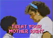 Treat your mother right